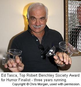 Ed Tasca, Robert Benchley Society Award for Humor Top Finalist three years running. Copyright   2005 Chris Morgan, used with permission.  